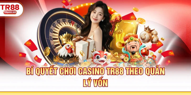 Bí quyết chơi casino TR88 theo quản lý vốn
