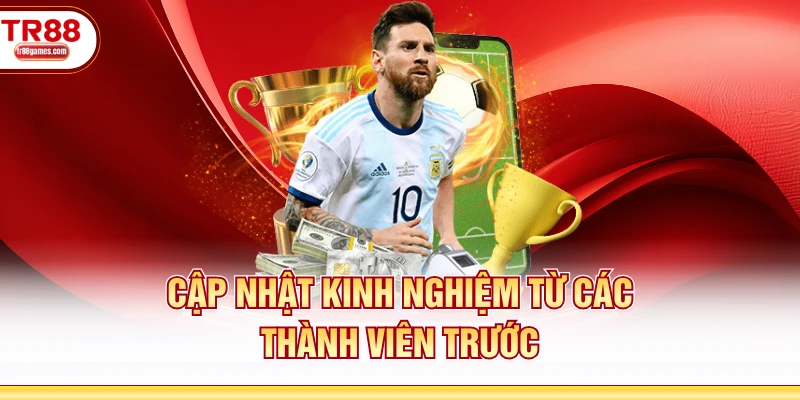 Cập nhật kinh nghiệm từ các thành viên trước