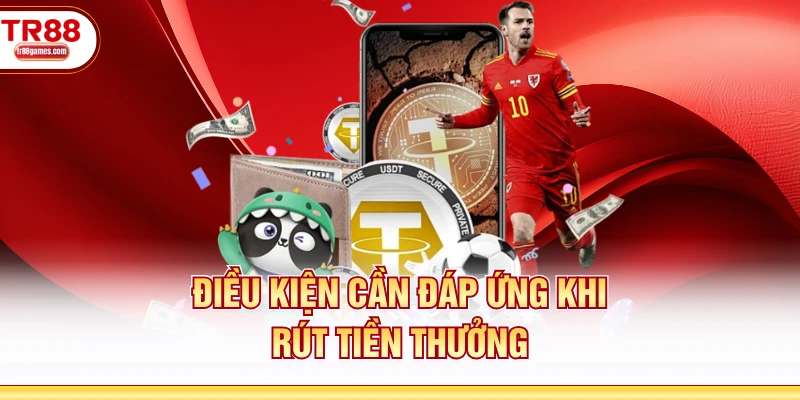 Điều kiện cần đáp ứng khi rút tiền thưởng