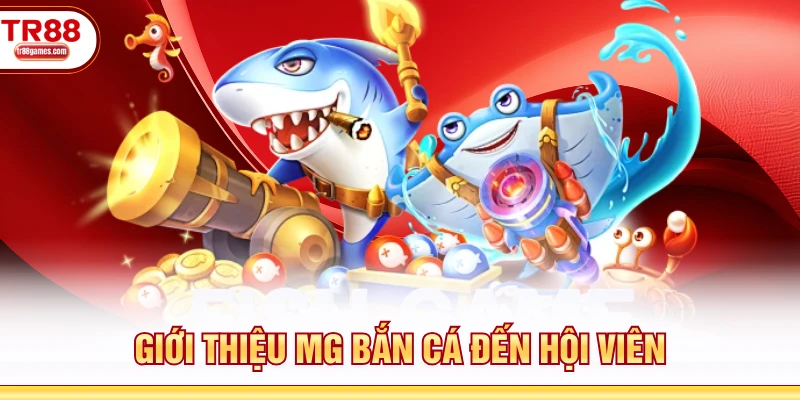 Giới thiệu MG bắn cá đến hội viên