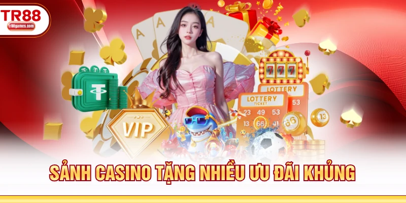 Sảnh casino tặng nhiều ưu đãi khủng