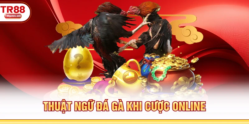 Thuật ngữ đá gà khi cược online