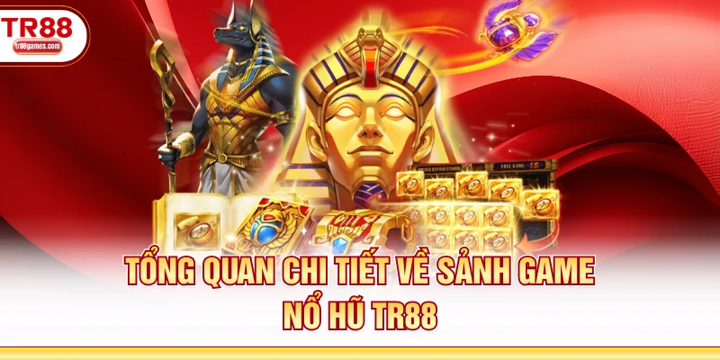Tổng quan chi tiết về sảnh game nổ hũ TR88