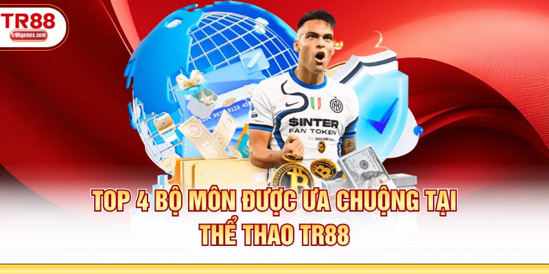 Top 4 bộ môn được ưa chuộng tại thể thao TR88